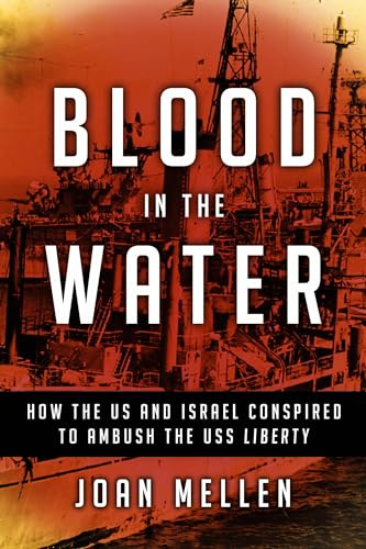 Blood in the Water (How the US and Israel Conspired to Ambush the USS Liberty) by Joan Mellen, 9781633884649