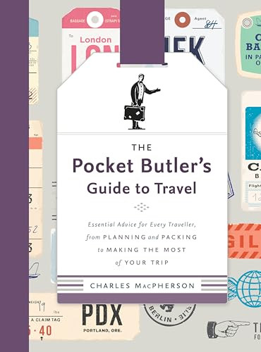 The Pocket Butler's Guide to Travel (Essential Advice for Every Traveller, from Planning and Packing to Making the  Most of Your Trip) by Charles MacPherson, 9780147530868