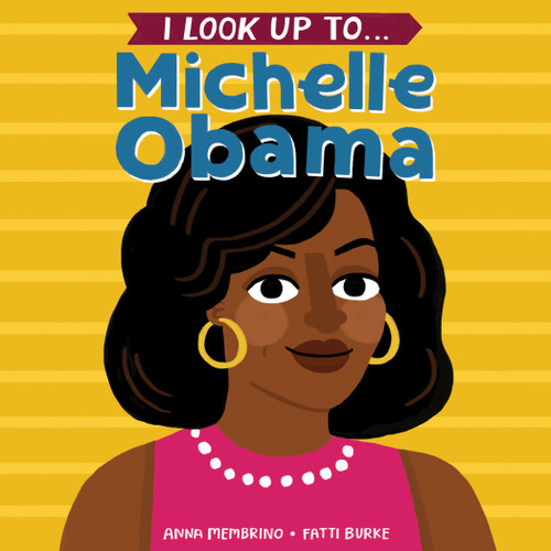 I Look Up To... Michelle Obama by Anna Membrino, Fatti Burke, 9780525579540