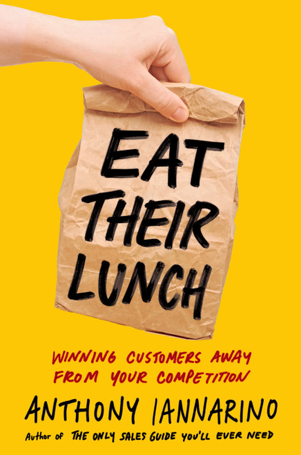 Eat Their Lunch (Winning Customers Away from Your Competition) by Anthony Iannarino, 9780525537625