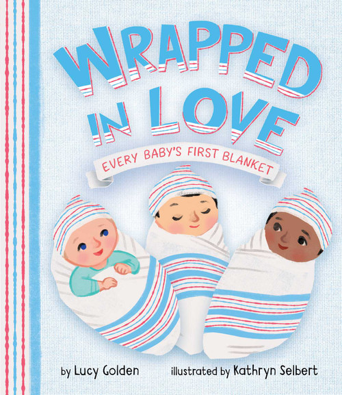 Wrapped in Love (Every Baby's First Blanket) by Kathryn Selbert, Lucy Golden, 9781499808186