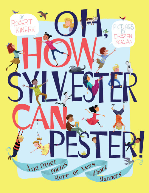 Oh, How Sylvester Can Pester! (And Other Poems More or Less About Manners) by Robert Kinerk, Drazen Kozjan, 9781416933625