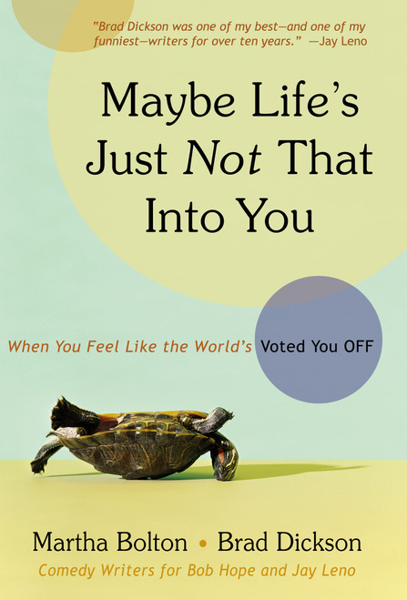 Maybe Life's Just Not That Into You (When You feel Like the World's Voted You Off) by Martha Bolton, Brad Dickson, 9781582296593