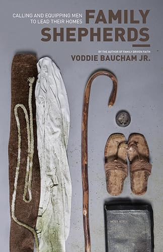 Family Shepherds (Calling and Equipping Men to Lead Their Homes) by Voddie Baucham Jr., 9781433523694