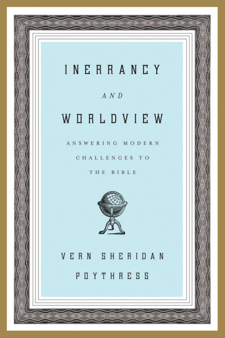 Inerrancy and Worldview (Answering Modern Challenges to the Bible) by Vern S. Poythress, 9781433523878