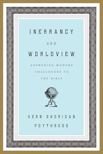 Inerrancy and Worldview (Answering Modern Challenges to the Bible) by Vern S. Poythress, 9781433523878