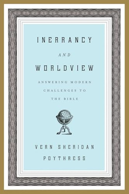 Inerrancy and Worldview (Answering Modern Challenges to the Bible) by Vern S. Poythress, 9781433523878