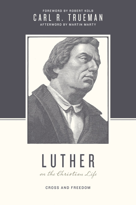 Luther on the Christian Life (Cross and Freedom) by Carl R. Trueman, Stephen J. Nichols, Justin Taylor, Robert Kolb, 9781433525025