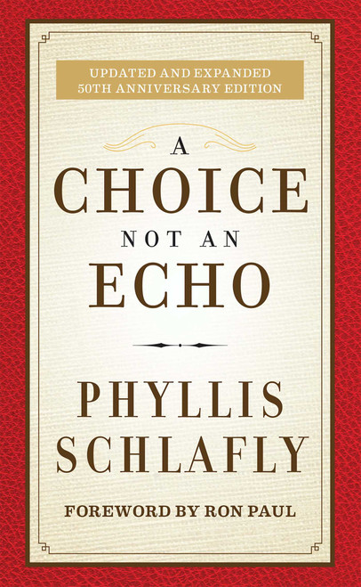 A Choice Not an Echo (Updated and Expanded 50th Anniversary Edition) by Phyllis Schlafly, Ron Paul, 9781621573159