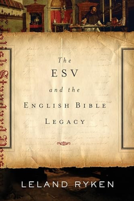 The ESV and the English Bible Legacy by Leland Ryken, 9781433530661