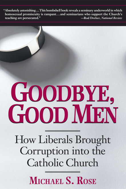Goodbye, Good Men (How Liberals Brought Corruption into the Catholic Church) by Michael S. Rose, 9781621574262