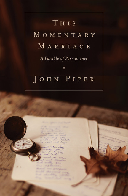 This Momentary Marriage (A Parable of Permanence) by John Piper, Noël Piper, 9781433531118