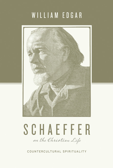Schaeffer on the Christian Life (Countercultural Spirituality) by William Edgar, Stephen J. Nichols, Justin Taylor, 9781433531392