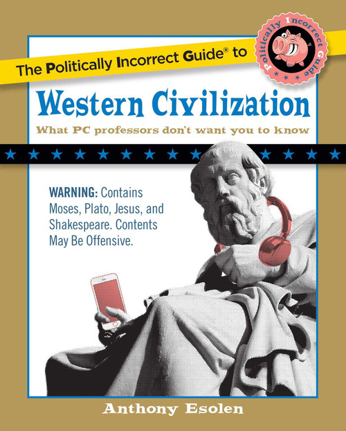 The Politically Incorrect Guide to Western Civilization by Anthony Esolen, 9781596980594