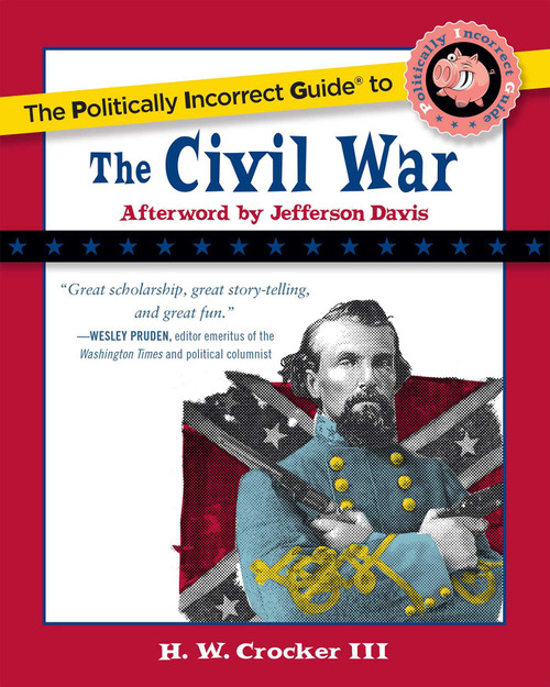 The Politically Incorrect Guide to the Civil War by H. W. Crocker, 9781596985490