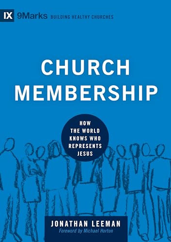 Church Membership (How the World Knows Who Represents Jesus) by Jonathan Leeman, Michael Horton, 9781433532375