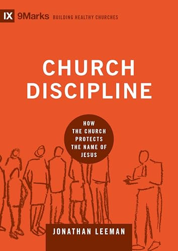Church Discipline (How the Church Protects the Name of Jesus) by Jonathan Leeman, Jonathan Leeman, 9781433532337