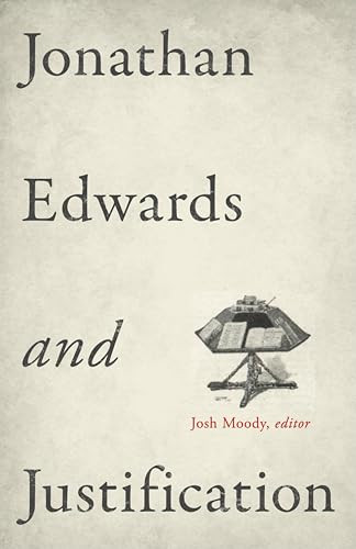 Jonathan Edwards and Justification by Josh Moody, Douglas A. Sweeney, Samuel T. Logan Jr., Kyle Strobel, Rhys Bezzant, 9781433532931