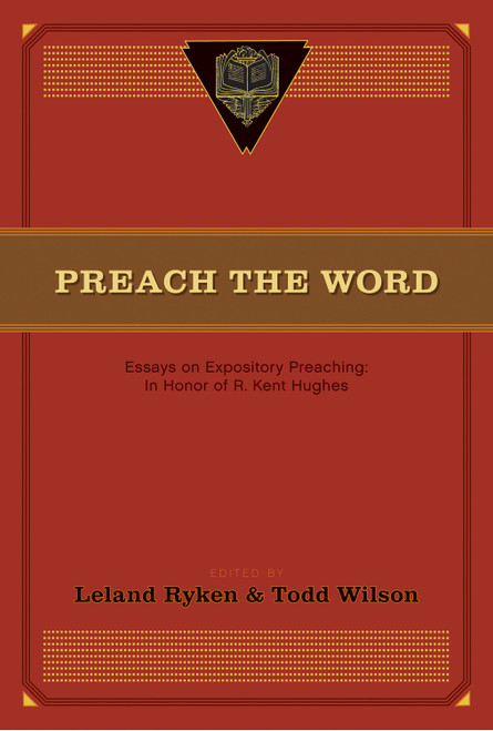 Preach the Word (Essays on Expository Preaching: In Honor of R. Kent Hughes) by Leland Ryken, Todd Wilson, David Jackman, D. A. Carson, Paul R. House, Wayne Grudem, John MacArthur, Bruce Winter, J. I. Packer, Duane Litfin, Wallace P. Benn, Phillip D. Jensen, Philip Graham Ryken, Peter Jensen, Jon M. Dennis, David R. Helm, Randall Gruendyke, 9781433532979