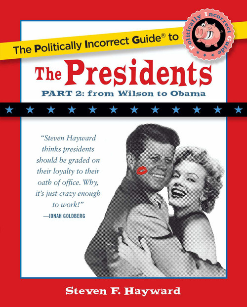 The Politically Incorrect Guide to the Presidents, Part 2 (From Wilson to Obama) by Steven F. Hayward, 9781621575795