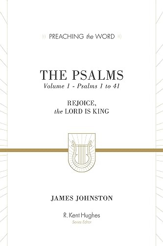 The Psalms (Rejoice, the Lord Is King (Volume 1, Psalms 1 to 41)) by James Johnston, R. Kent Hughes, 9781433533556