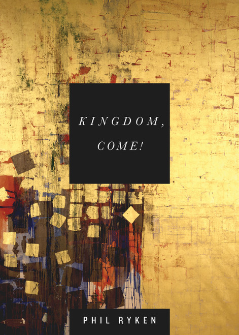 Kingdom, Come! by Philip Graham Ryken, 9781433534041