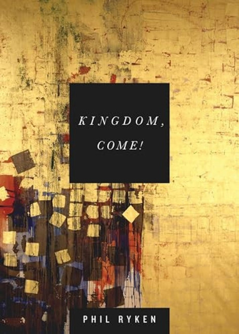 Kingdom, Come! by Philip Graham Ryken, 9781433534041