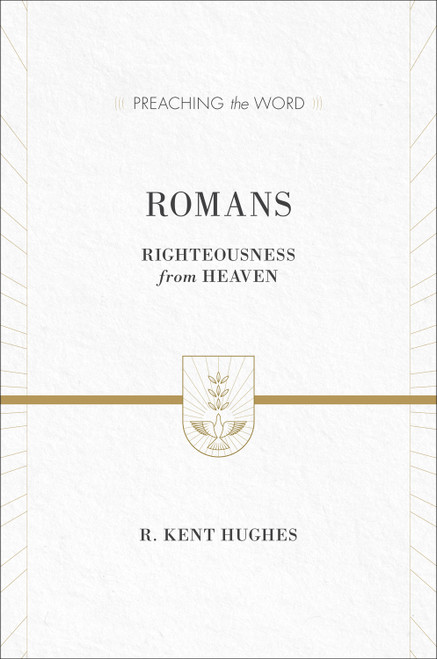Romans (Righteousness from Heaven) by R. Kent Hughes, 9781433536151