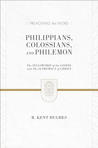 Philippians, Colossians, and Philemon (The Fellowship of the Gospel and the Supremacy of Christ (2 Volumes in 1)) by R. Kent Hughes, 9781433536304