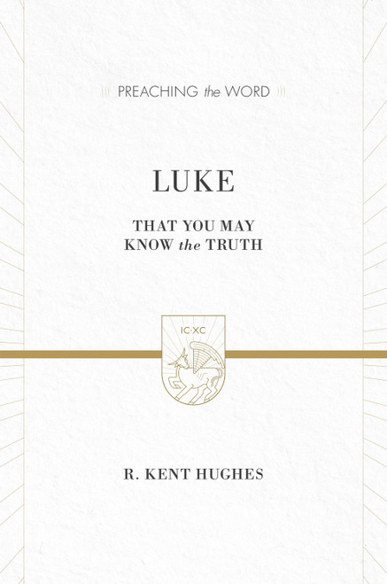 Luke (That You May Know the Truth (2 Volumes in 1)) by R. Kent Hughes, 9781433538346
