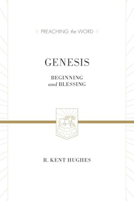 Genesis (Beginning and Blessing (Redesign)) by R. Kent Hughes, 9781433535529