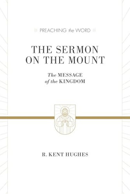 The Sermon on the Mount (The Message of the Kingdom) by R. Kent Hughes, 9781433536212