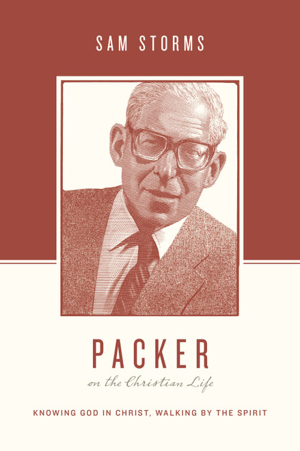 Packer on the Christian Life (Knowing God in Christ, Walking by the Spirit) by Sam Storms, Stephen J. Nichols, Justin Taylor, 9781433539527