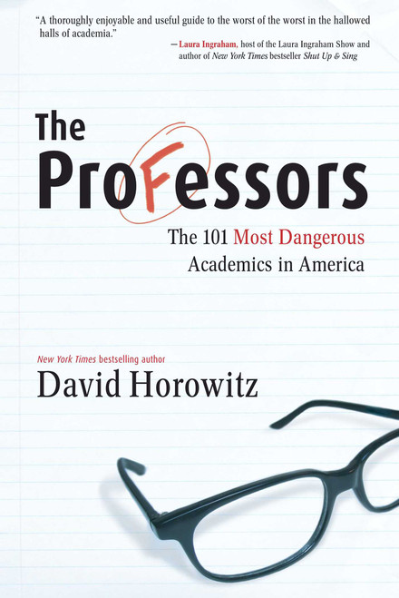 The Professors (The 101 Most Dangerous Academics in America) by David Horowitz, 9781596985254