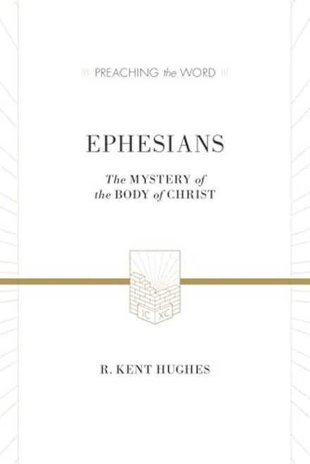 Ephesians (The Mystery of the Body of Christ) by R. Kent Hughes, 9781433536267