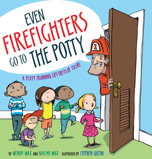 Even Firefighters Go to the Potty (A Potty Training Lift-the-Flap Story) by Wendy Wax, Naomi Wax, Stephen Gilpin, 9781416927204
