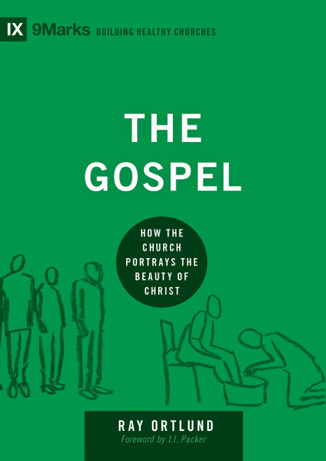 The Gospel (How the Church Portrays the Beauty of Christ) by Ray Ortlund, J. I. Packer, 9781433540837