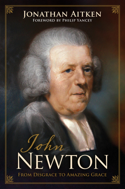John Newton (From Disgrace to Amazing Grace) by Jonathan Aitken, Philip Yancey, 9781433541810