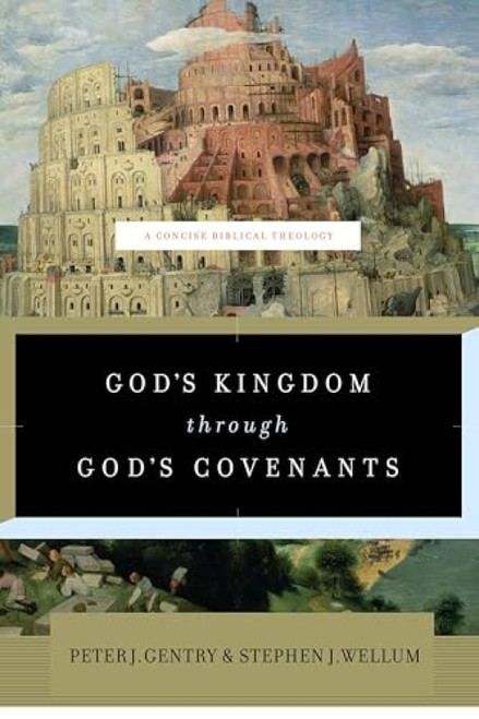 God's Kingdom through God's Covenants (A Concise Biblical Theology) by Peter J. Gentry, Stephen J. Wellum, 9781433541919