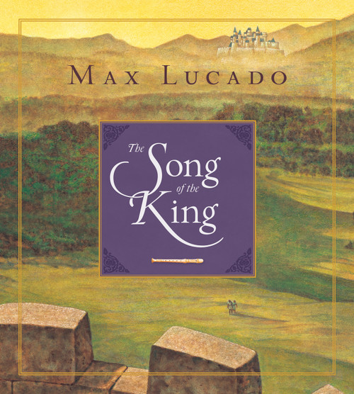 The Song of the King (Redesign) by Max Lucado, Chuck Gillies, 9781433542909