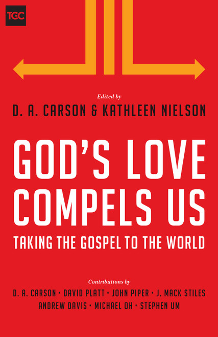 God's Love Compels Us (Taking the Gospel to the World) by D. A. Carson, Kathleen Nielson, David Platt, John Piper, J. Mack Stiles, Andy Davis, Michael Oh, Stephen T. Um, 9781433543791