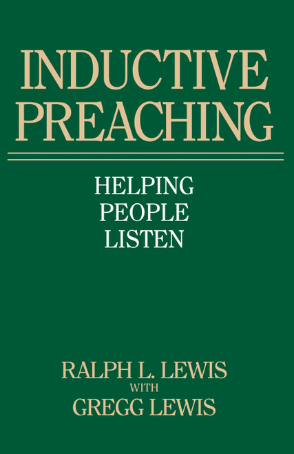 Inductive Preaching (Helping People Listen) by Ralph L. Lewis, Gregg Lewis, 9780891072874