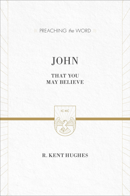 John (That You May Believe) by R. Kent Hughes, 9781433539190