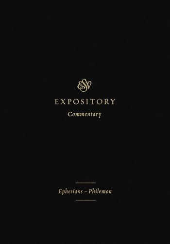 ESV Expository Commentary (Ephesians-Philemon (Volume 11)) by Iain M. Duguid, James M. Hamilton Jr., Jay Sklar, Benjamin L. Merkle, Jason C. Meyer, Alistair I. Wilson, David Chapman, Denny Burk, 9781433546686