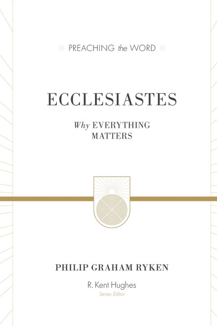 Ecclesiastes (Redesign) (Why Everything Matters) by Philip Graham Ryken, R. Kent Hughes, 9781433548888