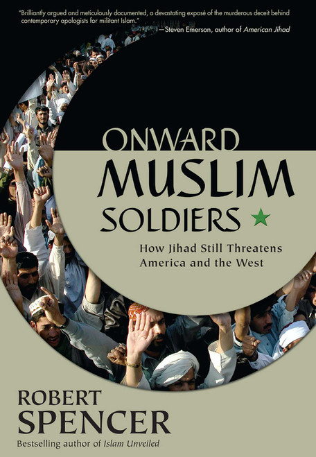 Onward Muslim Soldiers (How Jihad Still Threatens America and the West) by Robert Spencer, 9780895261007