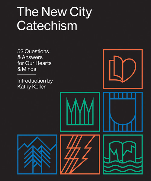 The New City Catechism (52 Questions and Answers for Our Hearts and Minds) by Kathy Keller, 9781433555077