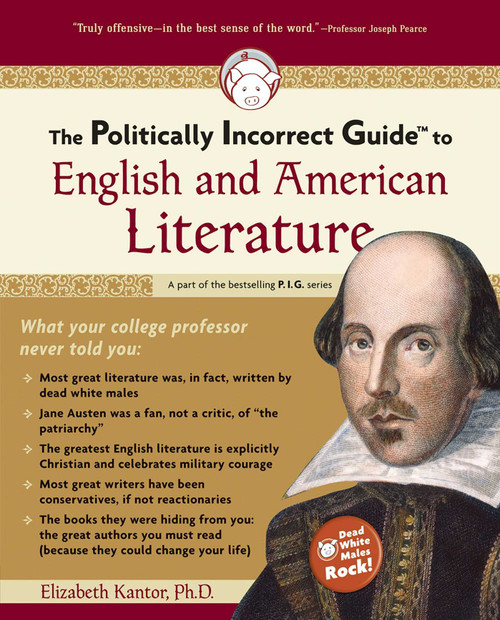 The Politically Incorrect Guide to English and American Literature by Elizabeth Kantor, 9781596980112