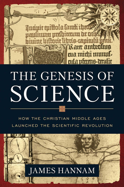 The Genesis of Science (How the Christian Middle Ages Launched the Scientific Revolution) by James Hannam, 9781596981553