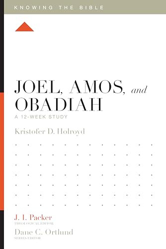 Joel, Amos, and Obadiah (A 12-Week Study) by Kristofer Holroyd, J. I. Packer, Dane Ortlund, Lane T. Dennis, 9781433558061